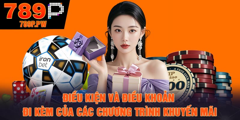 Điều kiện và điều khoản đi kèm của các chương trình khuyến mãi