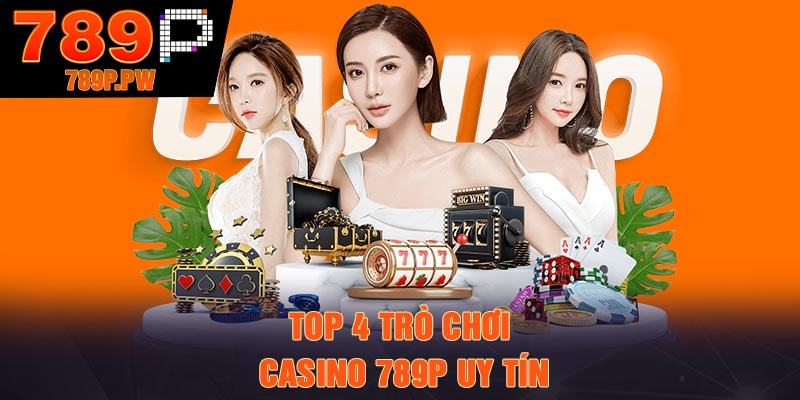 Top 4 trò chơi casino 789P uy tín