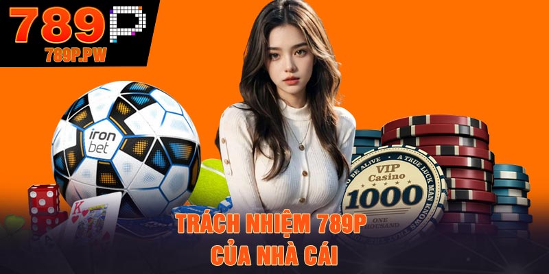 Trách nhiệm 789P của nhà cái