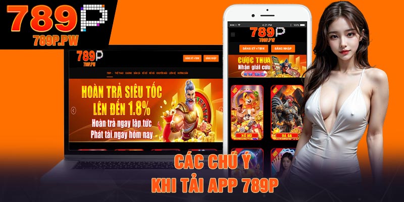 Các chú ý khi tải app 789P