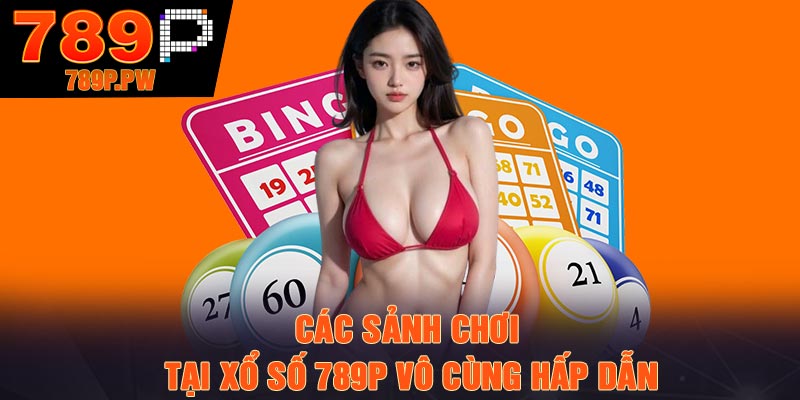 Các sảnh chơi tại xổ số 789P vô cùng hấp dẫn