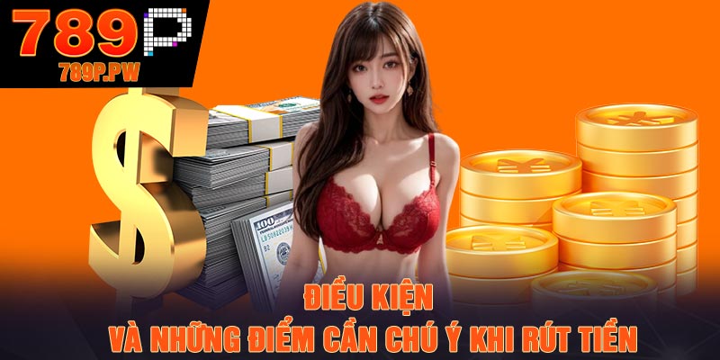 Điều kiện và những điểm cần chú ý khi rút tiền