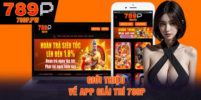 Giới thiệu về app giải trí 789P