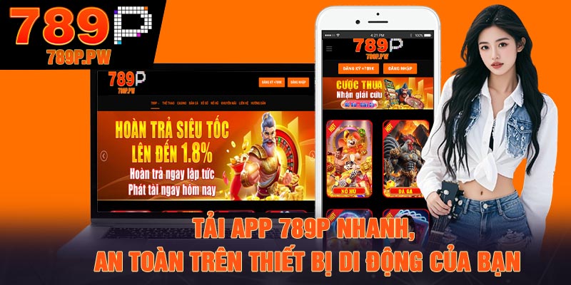 Tải App 789P Nhanh, An Toàn Trên Thiết Bị Di Động Của Bạn